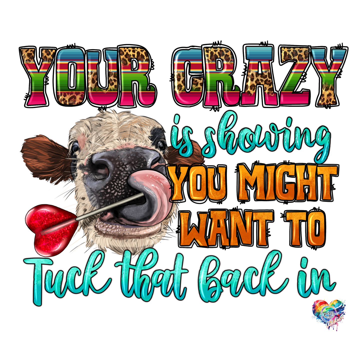 Your Crazy is Showing UV DTF Decal 4 x 4.5 inches