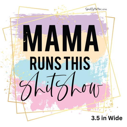 Mama Runs This Sh*t Show UV 3.5 inch wide Decal