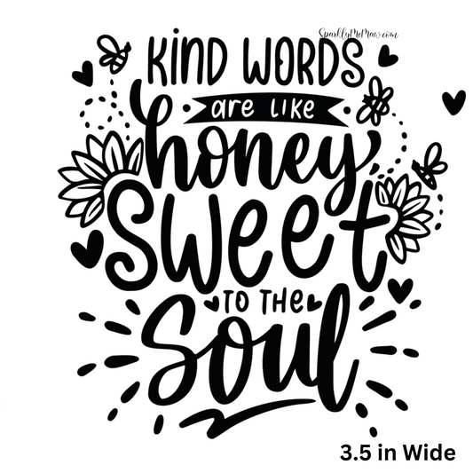 Kind Words are like honey UV Decal