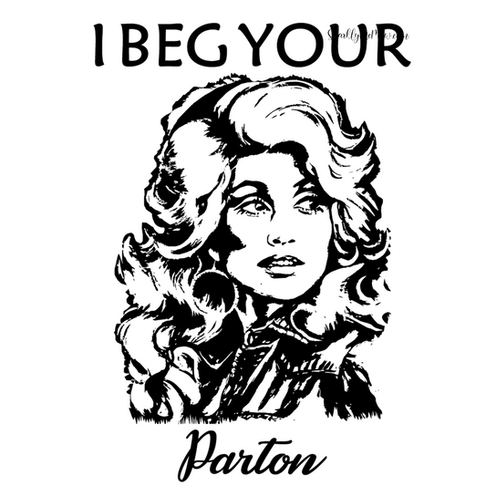 I beg your parton UV DTF Decal 3.5 x 3.5