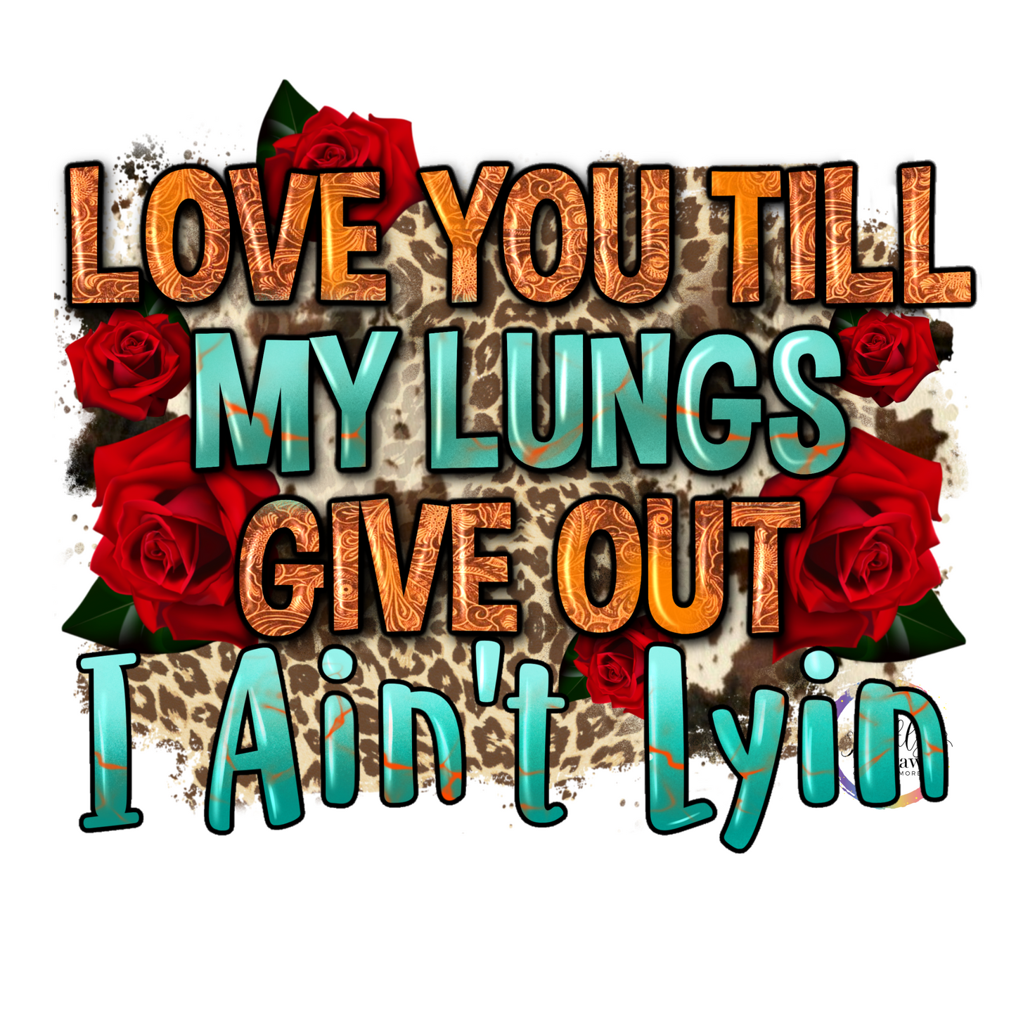 Love you till my lungs give out UV Decal 4 x 4.5 inches