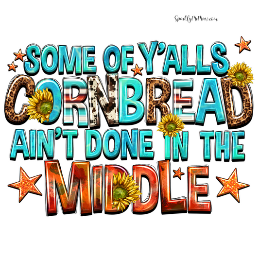 Some of Yalls Cornbread ain't Done in the Middle UV DTF Decal 3.5 in wide