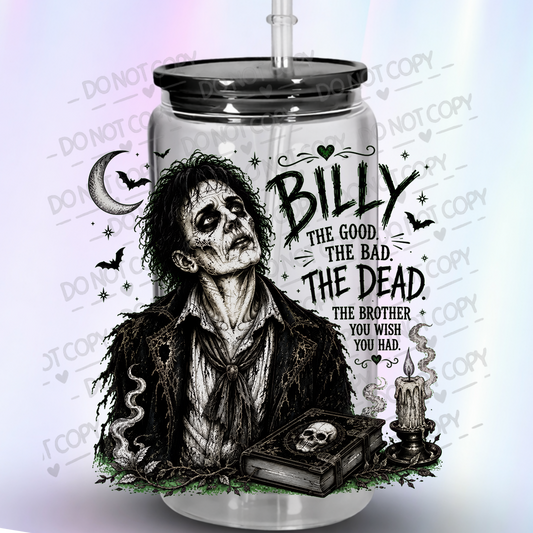 Billy The Good The Bad The Dead Brother You Wish You Had Beetlejuice Gothic Halloween This Is A UV DTF Decal