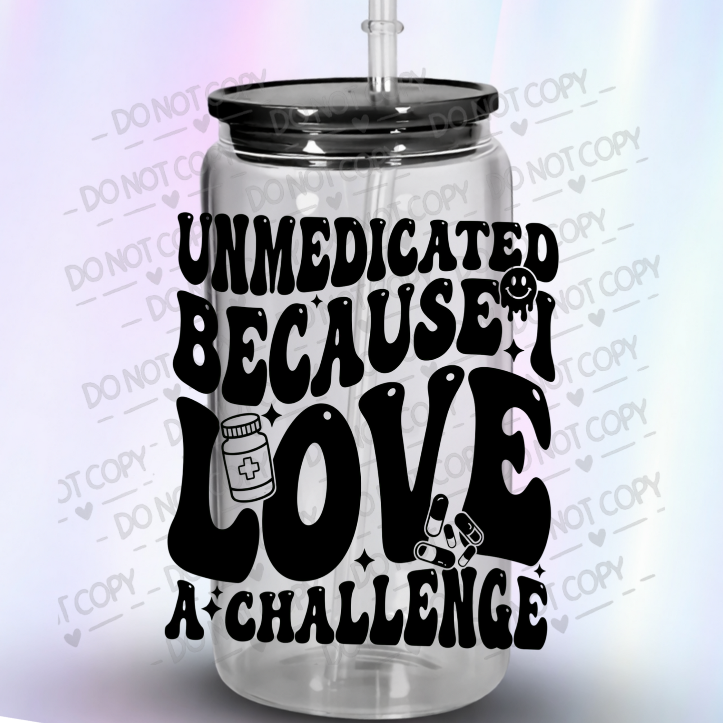 Unmedicated Love A Challenge UV DTF Decal