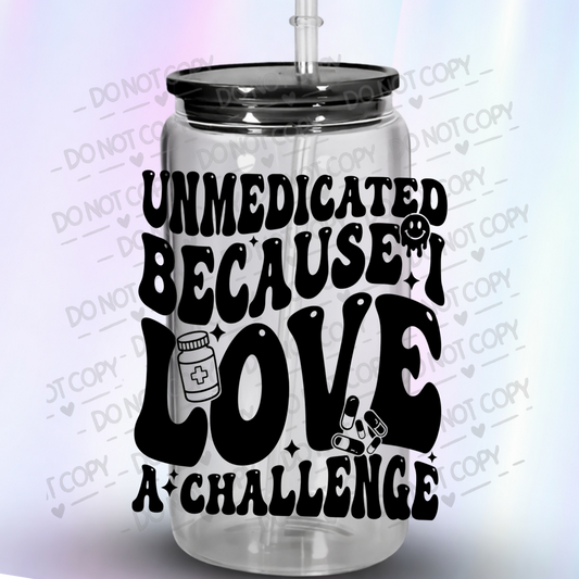 Unmedicated Love A Challenge UV DTF Decal