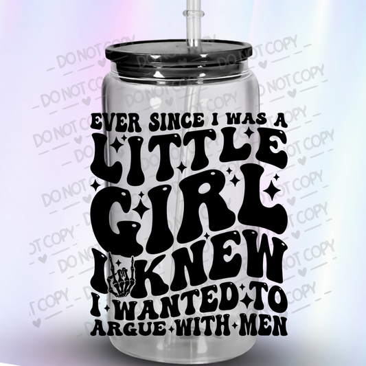Ever Since Little Girl Argued With Men UV DTF Decal