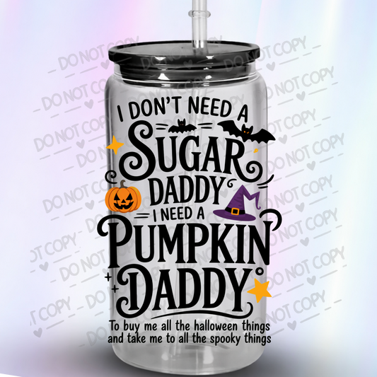 I Don't Need A Sugar Daddy Pumpkin Daddy Halloween Design is a UV DTF Decal