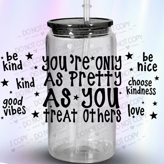 You're Only As Pretty Kindness UV DTF 16 OZ WRAP