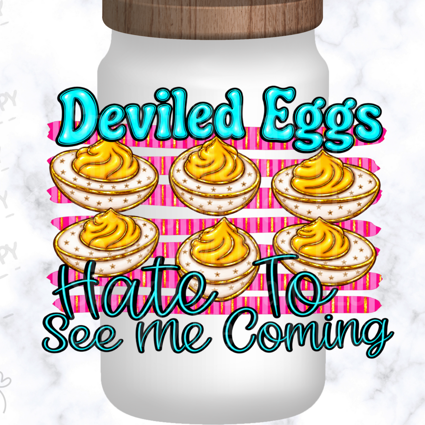 Deviled Eggs Hate To See Me Coming UV DTF Decal