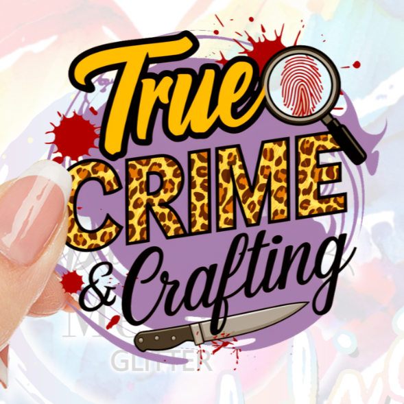 True Crime and Crafting UV DTF Decal