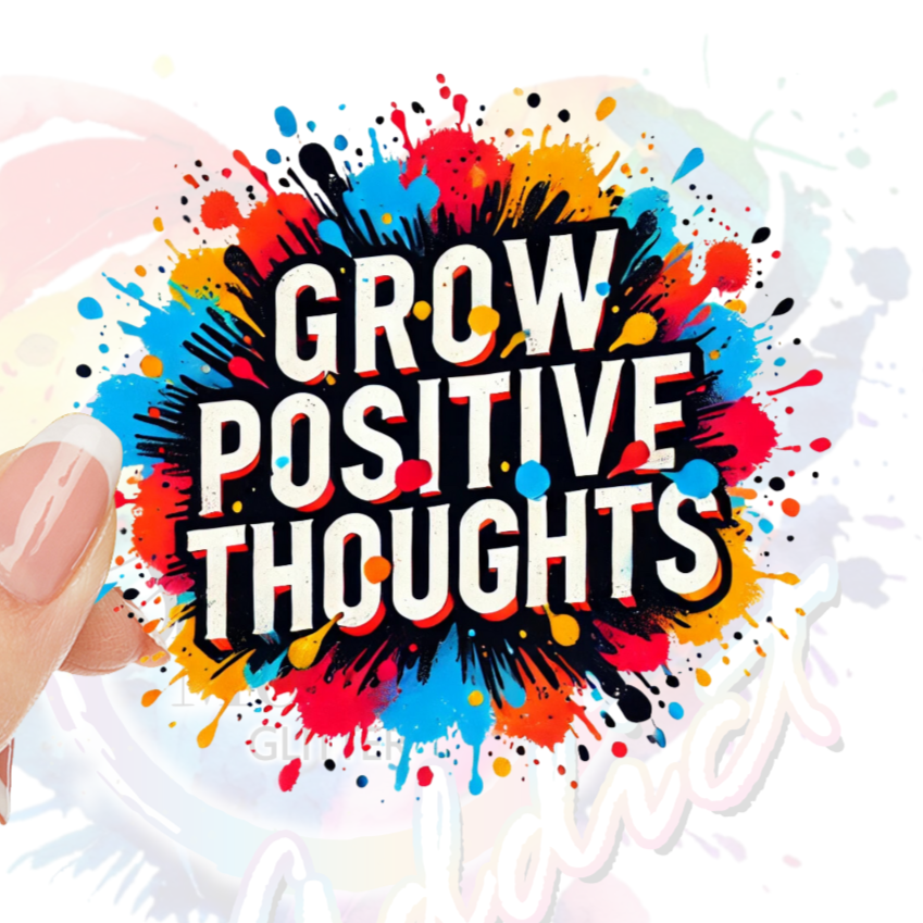 Grow Positive Thoughts Bright UV DTF Decal