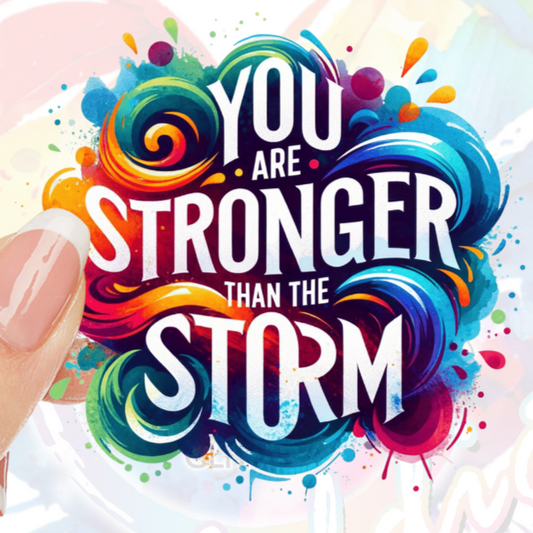 You are stronger than the storm UV DTF Decal