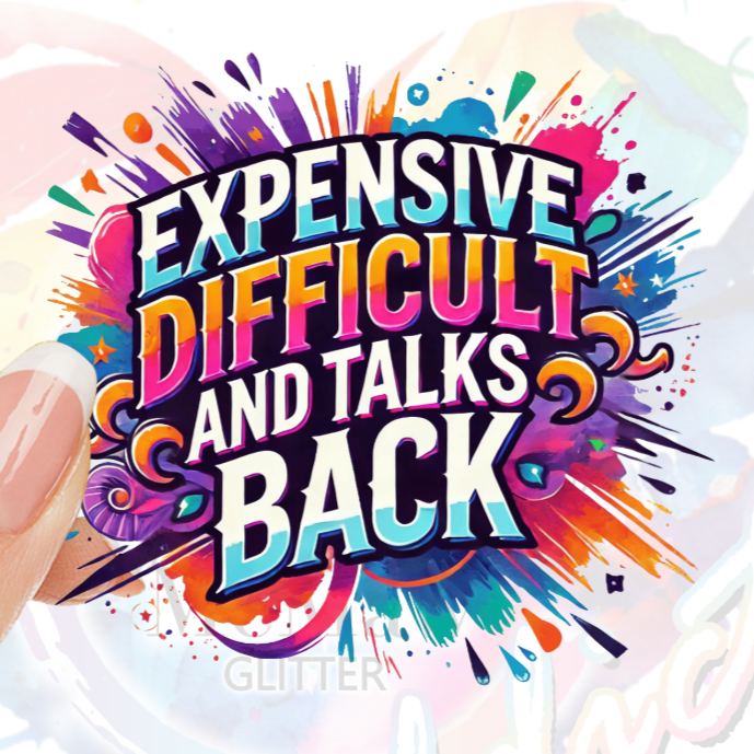 Expensive Difficult and Talks Back UV DTF Deal