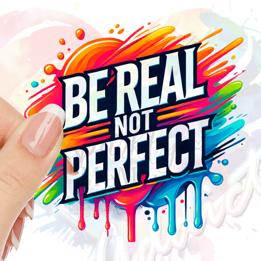 Be real not perfect Bright UV DTF Decal