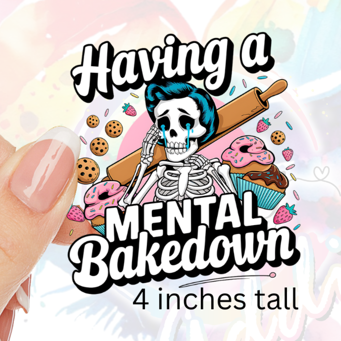 Having a Mental Bakedown UV DTF Decal