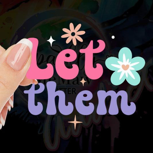 Let them Decal 2 UV DTF 4 inch decal