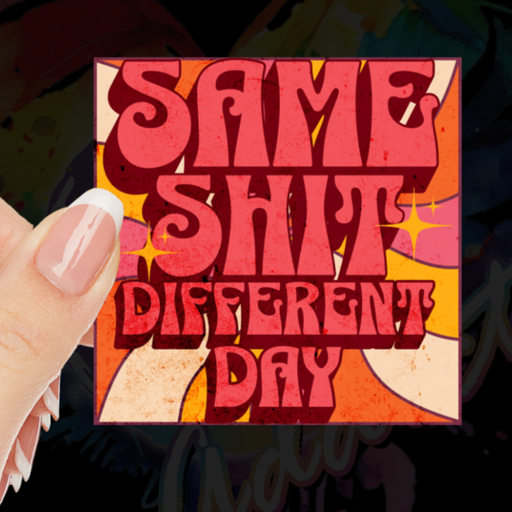 Same Shit Different Day UV DTF Decal