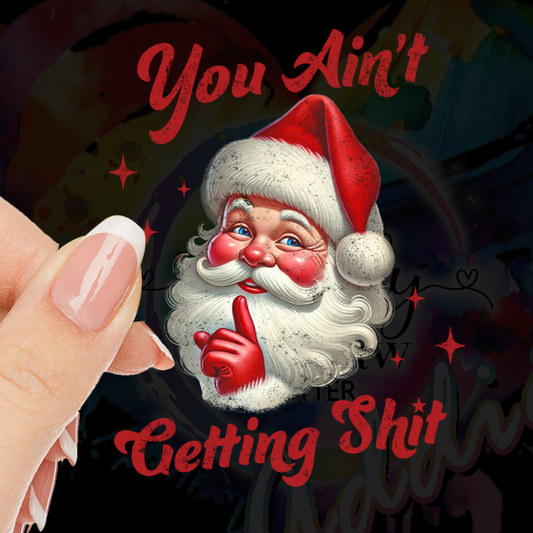 You Ain't Getting Shit UV DTF Decal