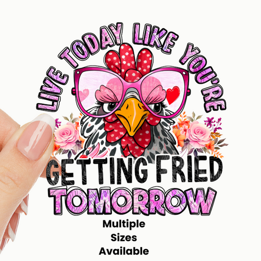 Live Today Like your Getting Fried Tomorow UV DTF Decal