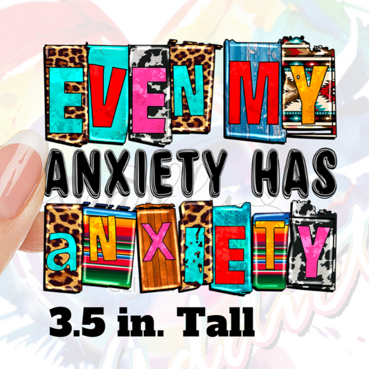 Even My Anxiety has Anxiety UV DTF Decal