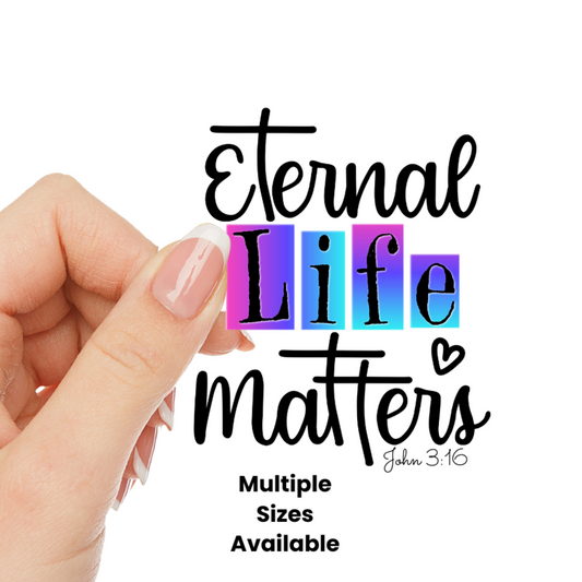 Eternal Life Matters UV DTF Decal