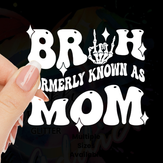 Bruh Formerly Known as Mom (White) UV DTF Decal