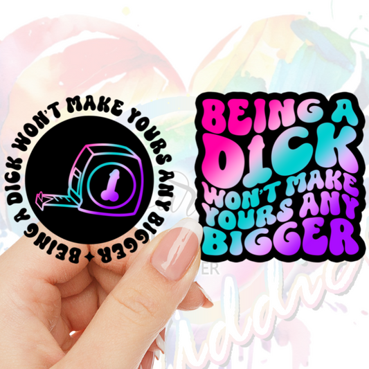 Being a D*ck won't make yours bigger (Color)  UV DTF Decal Set (2 decals)