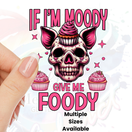 If I'm Moody give me Foody UV DTF Decal