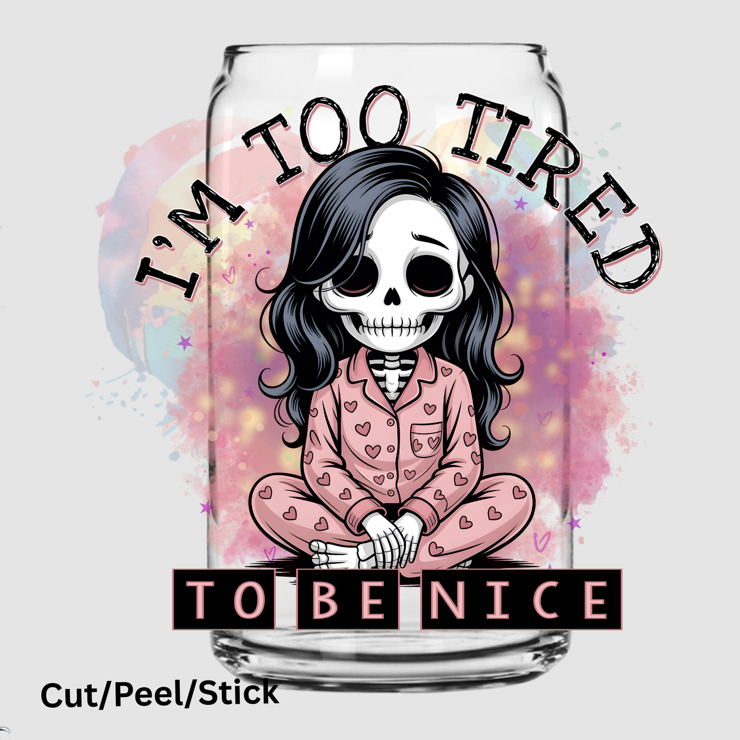 I'm Too Tired To Be Nice UV DTF Decal