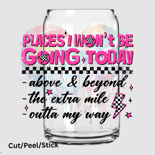 Places I wont be going today UV DTF Decal
