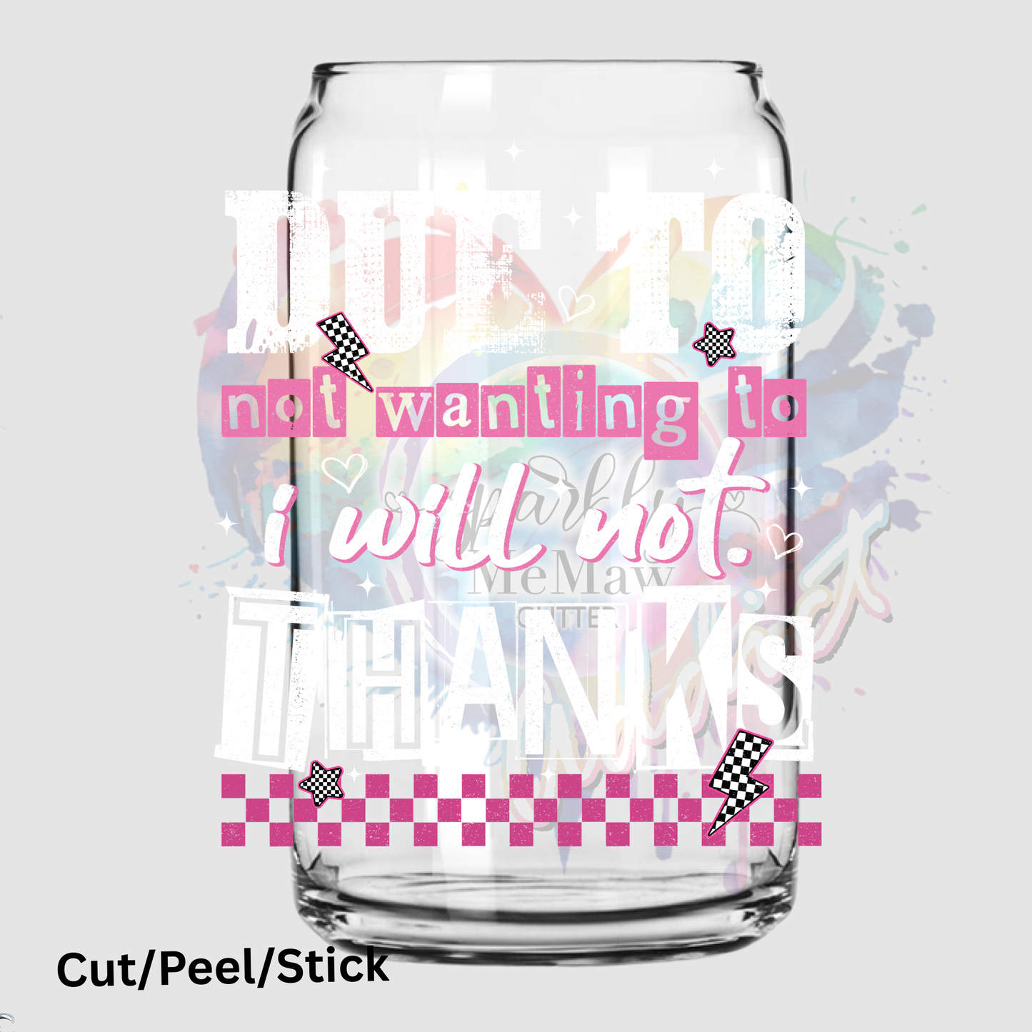 Due to Not wanting to I Will Not  UV DTF DECAL