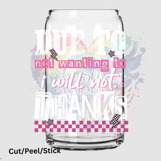 Due to Not wanting to I Will Not  UV DTF DECAL