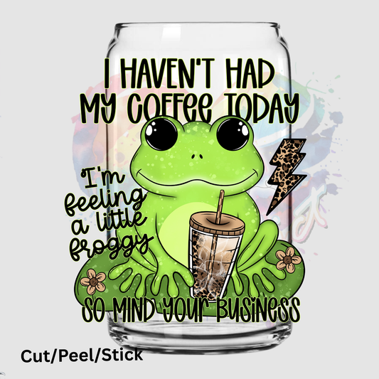 I haven’t had my coffee today UV DTF Decal