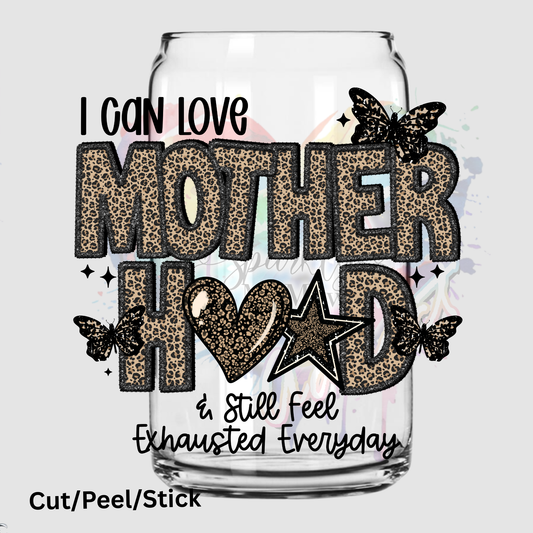 I can love motherhood and still feel exhausted everyday UV DTF Decal