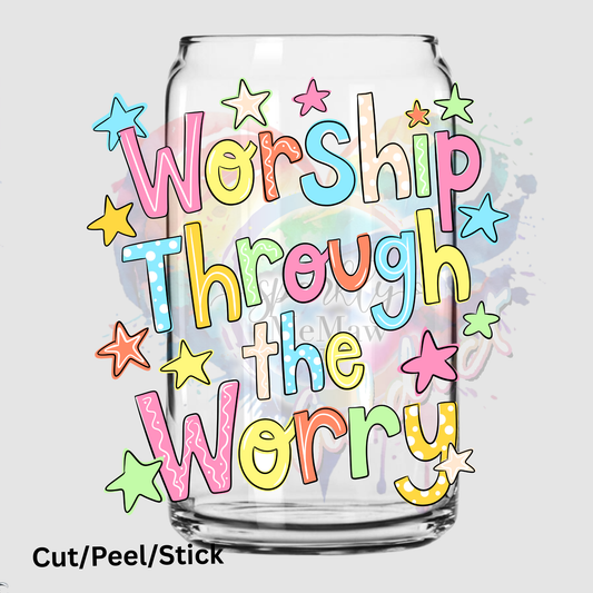 Worship Through the Worry UV DTF Decal