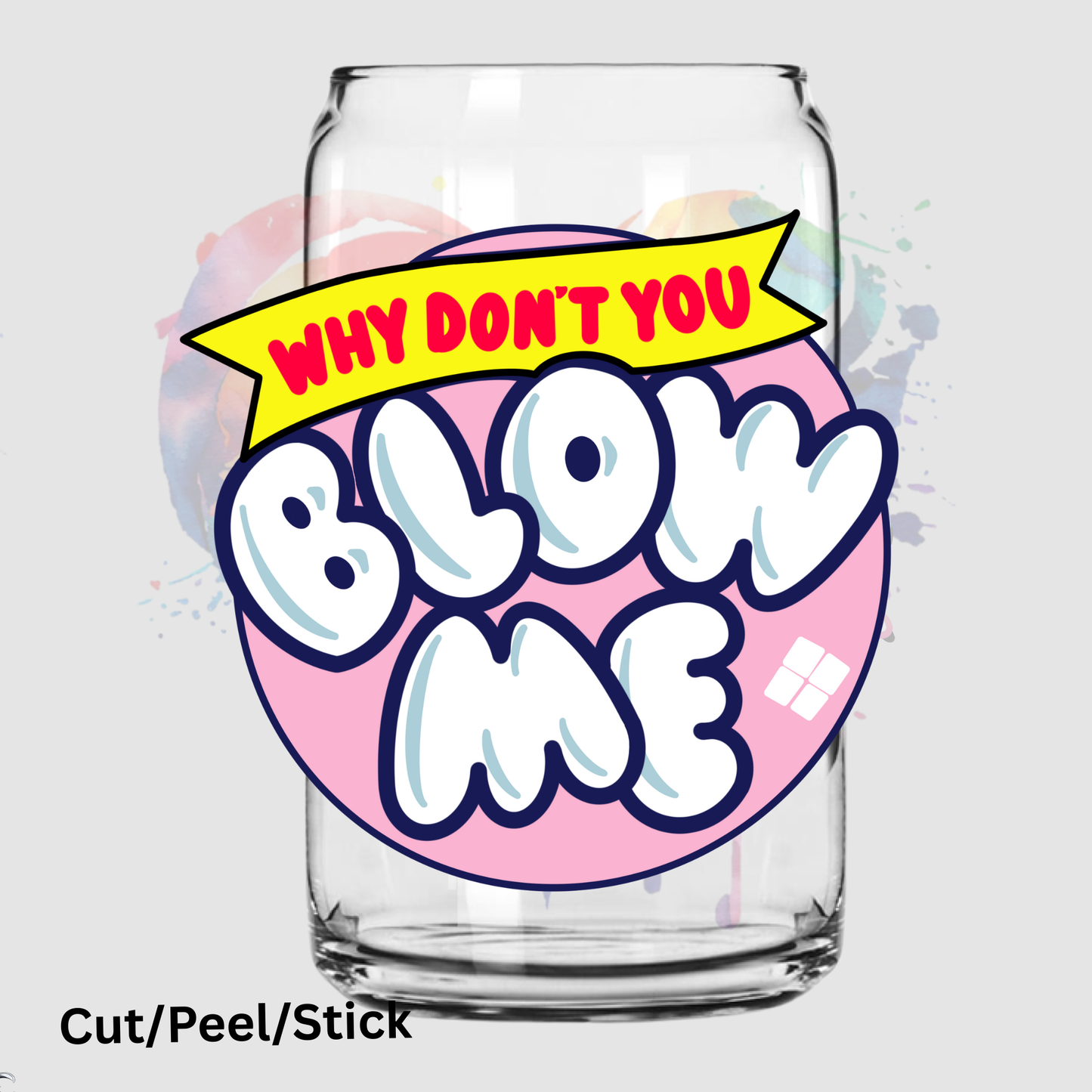 Why Don't You Blow me uv dtf Decal