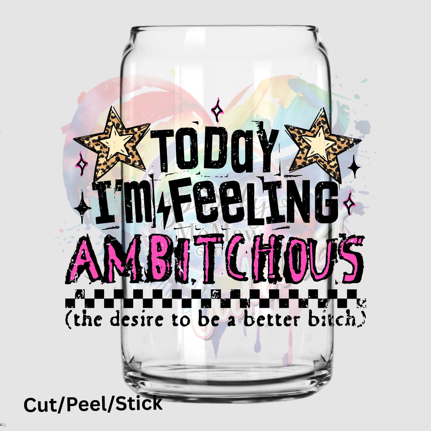 Today I'm Feeling Ambitchous UV DTF Decal