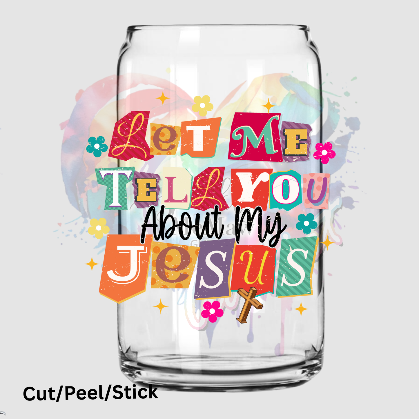 Let Me Tell You About My Jesus UV DTF Decal