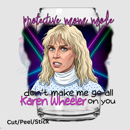 Don't Make Me Go All Karen Wheeler On You UV DTF Decal
