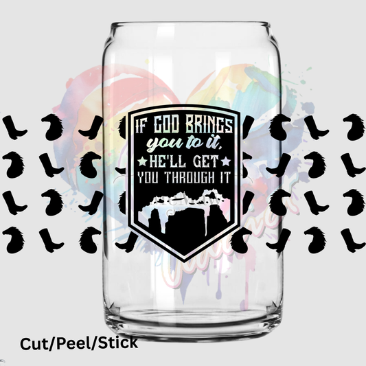 If God brings you to it, he_ll get you through it 16 oz UV DTF Wrap
