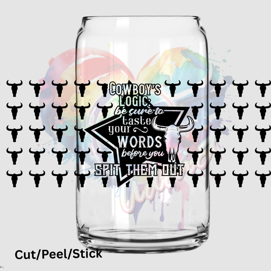 Cowboy’s logic- be sure to taste your words before you spit them out 16 oz UV DTF Wrap