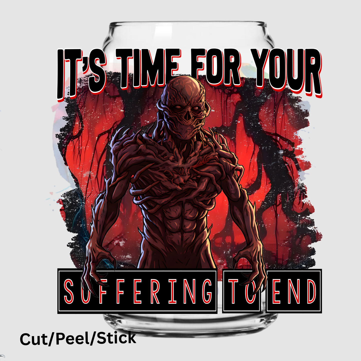 Time for your suffering to End UV DTF Decal