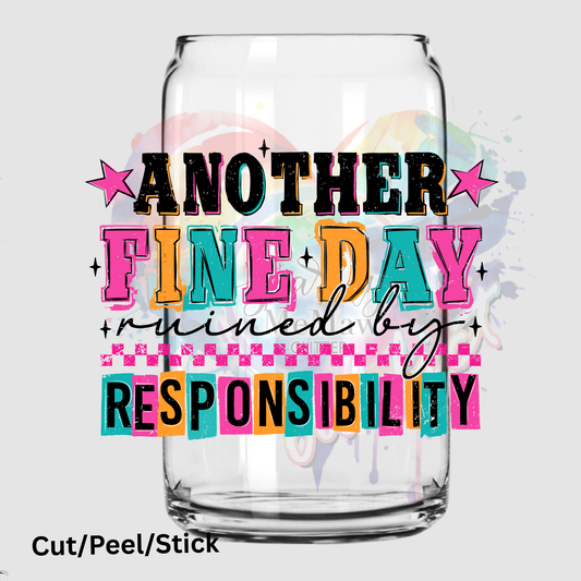 Another Fine Day Ruined by Responsibility UV DTF DECAL