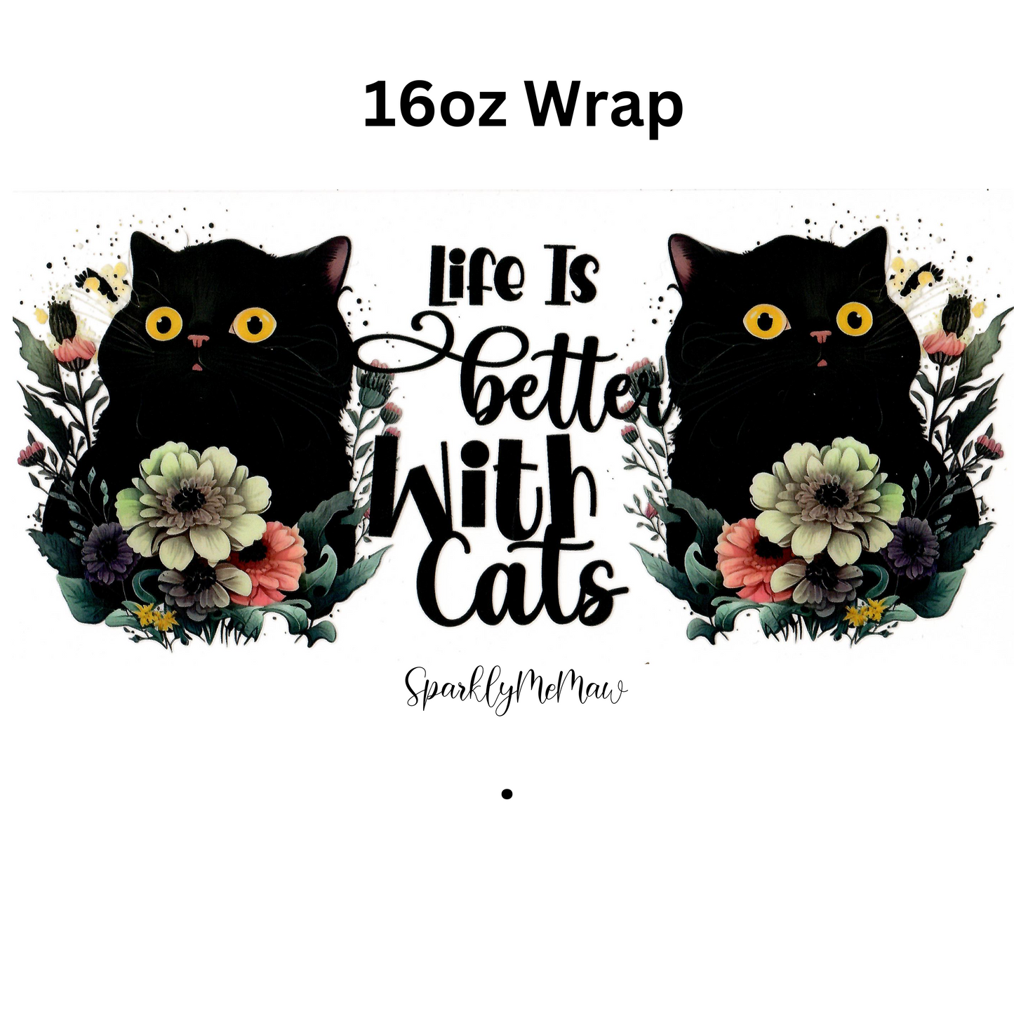Life is Better With Cats 16 oz UV DTF Wrap # 295