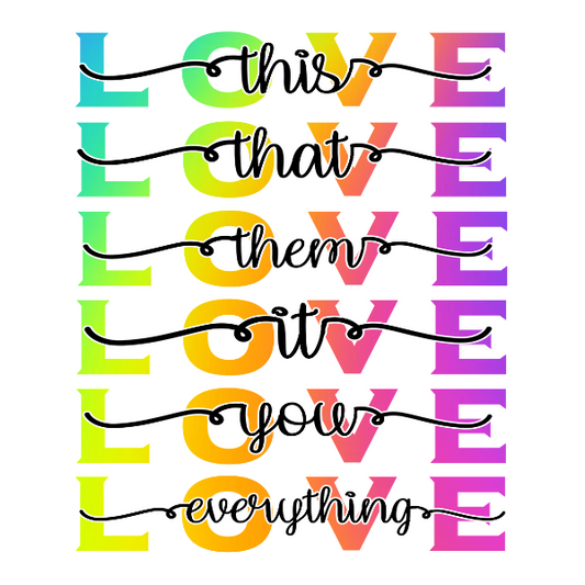 Love This That Them it Everything UV DTF Decal 3.5 inches wide