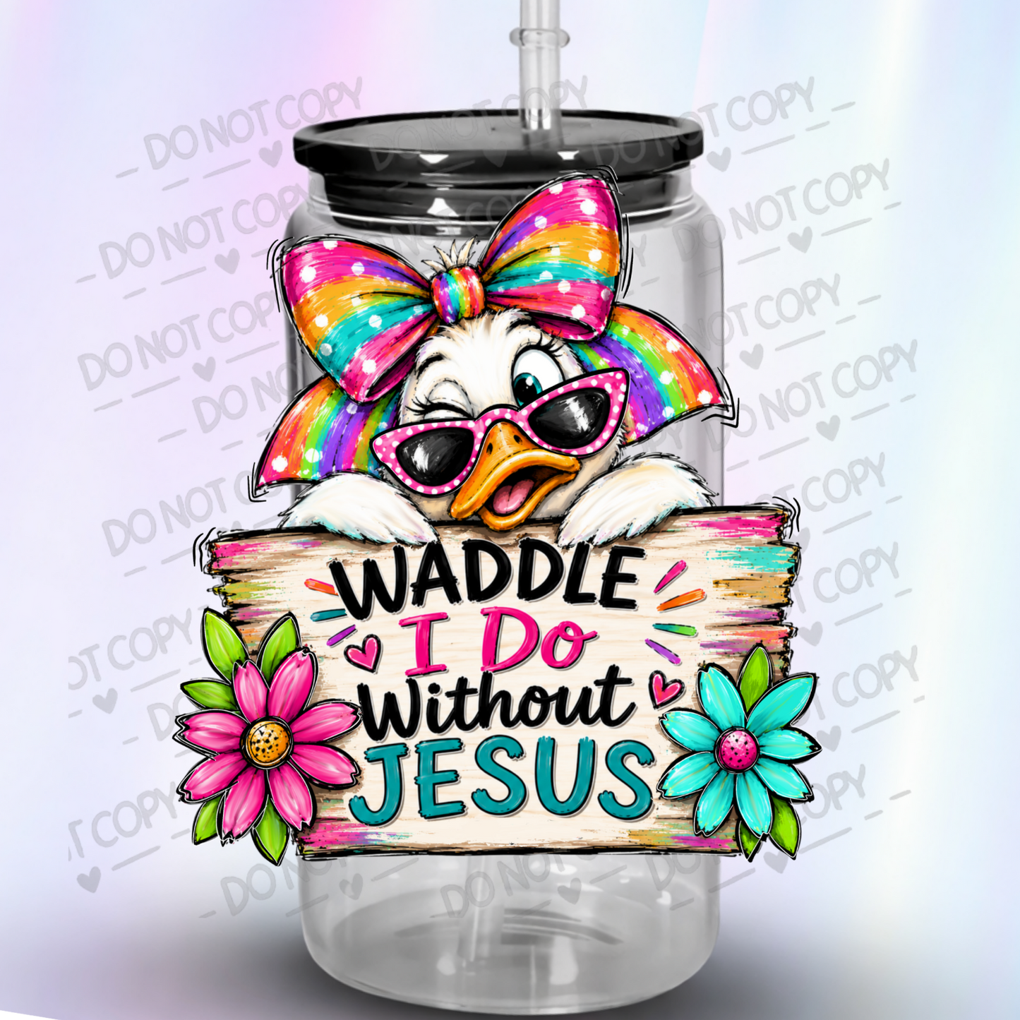 Waddle I Do Without Jesus Cute Duck Rainbow Bow Pink Sunglasses Floral Wood Sign UV DTF Decal