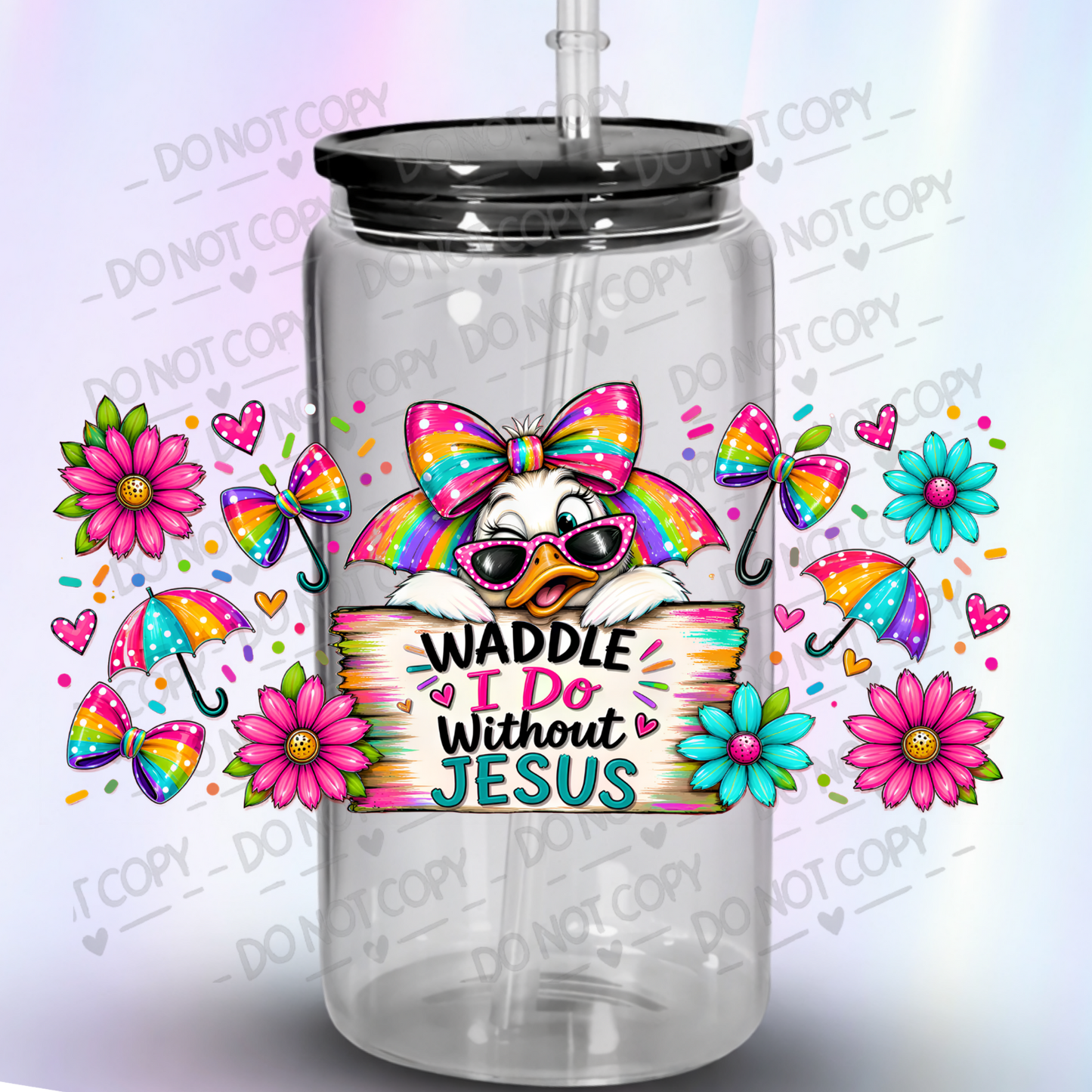 Waddle I Do Without Jesus Sassy Duck Rainbow Bow Sunglasses Floral 16 oz UV DTF Wrap