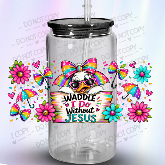 Waddle I Do Without Jesus Sassy Duck Rainbow Bow Sunglasses Floral 16 oz UV DTF Wrap