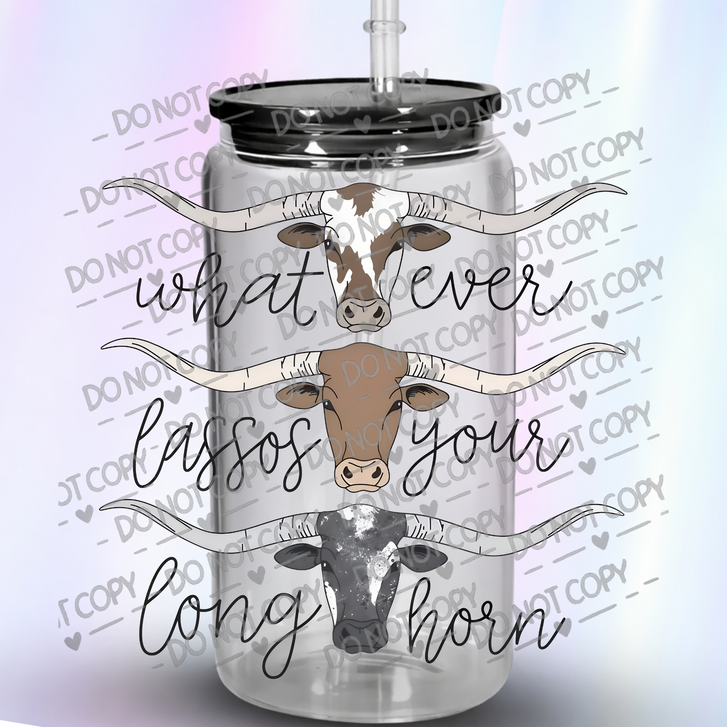 Whatever Lassos Your Long Horn Longhorn Cattle UV DTF Decal