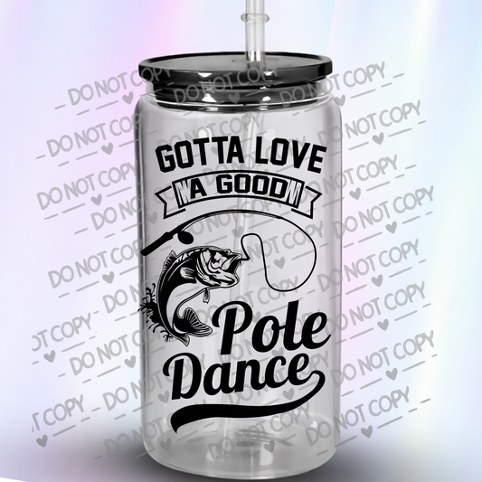 Gotta Love a Good Pole Dance Fishing Bass Design UV DTF Decal